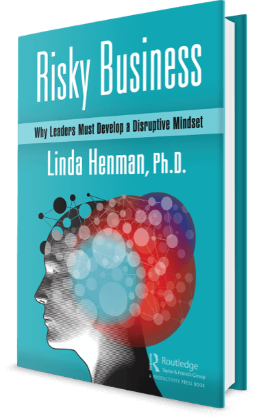 Risky Business: Why Leaders Must Develop a Disruptive Mindset